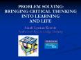 PROBLEM SOLVING: BRINGING CRITICAL THINKING INTO LEARNING AND LIFE Sarah Lyman Kravits Author of Key PowerPoint PPT Presentation