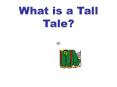 What%20is%20a%20Tall%20Tale? PowerPoint PPT Presentation