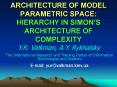 ARCHITECTURE OF MODEL PARAMETRIC SPACE: HIERARCHY IN SIMONS ARCHITECTURE OF COMPLEXITY PowerPoint PPT Presentation