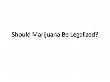Should Marijuana Be Legalized