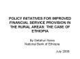 POLICY INITATIVES FOR IMPROVED FINANCIAL SERVICE PROVISION IN THE RURAL AREAS: THE CASE OF ETHIOPIA PowerPoint PPT Presentation