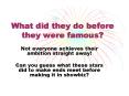 What did they do before they were famous PowerPoint PPT Presentation
