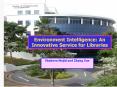 Environment%20Intelligence:%20An%20Innovative%20Service%20for%20Libraries PowerPoint PPT Presentation
