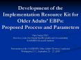 Development of the Implementation Resource Kit for Older Adults EBPs: Proposed Process and Parameter PowerPoint PPT Presentation