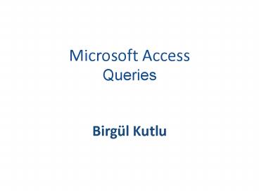 Microsoft Access Queries Birgl Kutlu