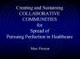 Creating and Sustaining COLLABORATIVE COMMUNITIES for Spread of Pursuing Perfection in Healthcare PowerPoint PPT Presentation