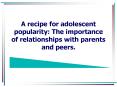 A recipe for adolescent popularity: The importance of relationships with parents and peers. PowerPoint PPT Presentation