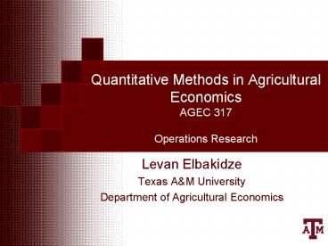 Quantitative Methods in Agricultural Economics AGEC 317 Operations Research