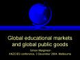 Global educational markets and global public goods Simon Marginson ANZCIES conference, 3 December 20 PowerPoint PPT Presentation