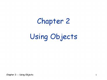 PPT – Chapter 2 Using Objects PowerPoint presentation | free to ...