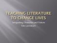Teaching Literature to Change Lives PowerPoint PPT Presentation