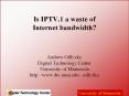 Is IPTV.1 a waste of Internet bandwidth? PowerPoint PPT Presentation