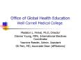 Office of Global Health Education Weill Cornell Medical College PowerPoint PPT Presentation