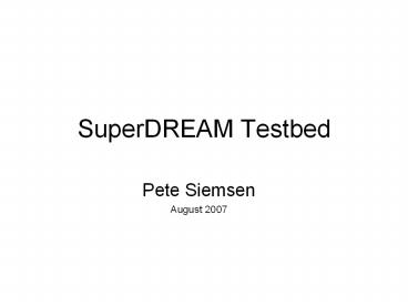 SuperDREAM Testbed