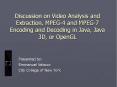 Discussion on Video Analysis and Extraction, MPEG4 and MPEG7 Encoding and Decoding in Java, Java 3D, PowerPoint PPT Presentation