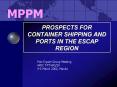 PROSPECTS FOR CONTAINER SHIPPING AND PORTS IN THE ESCAP REGION PowerPoint PPT Presentation