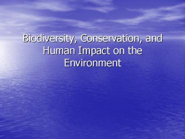 Biodiversity, Conservation, and Human Impact on the Environment ...
