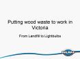 Putting wood waste to work in Victoria PowerPoint PPT Presentation