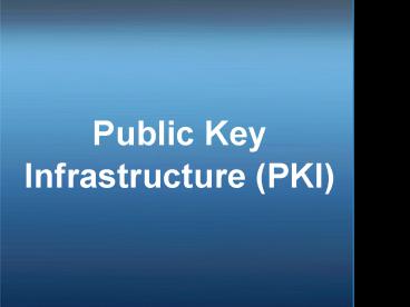 Public Key Infrastructure (PKI)?