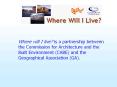 Where will I live? is a partnership between the Commission for Architecture and the Built Environment (CABE) and the Geographical Association (GA). PowerPoint PPT Presentation