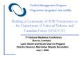 Building a Community of ADR Practitioners in the Department of National Defence and Canadian Forces PowerPoint PPT Presentation