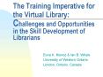 The Training Imperative for the Virtual Library: Challenges and Opportunities in the Skill Developme PowerPoint PPT Presentation