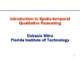 Introduction to Spatio-temporal Qualitative Reasoning  Debasis Mitra Florida Institute of Technology PowerPoint PPT Presentation