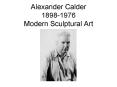 Alexander Calder 18981976 Modern Sculptural Art PowerPoint PPT Presentation