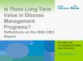Is There Long-Term Value in Disease Management Programs? Reflections on the 2004 CBO Report PowerPoint PPT Presentation