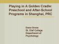 Playing in A Golden Cradle: Preschool and AfterSchool Programs in Shanghai, PRC PowerPoint PPT Presentation