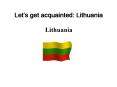 Lets get acquainted: Lithuania PowerPoint PPT Presentation