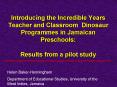 Introducing the Incredible Years Teacher and Classroom Dinosaur Programmes in Jamaican Preschools: Results from a pilot study PowerPoint PPT Presentation