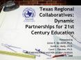 Texas Regional Collaboratives: Dynamic Partnerships for 21st Century Education PowerPoint PPT Presentation