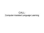 CALL: ComputerAssisted Language Learning