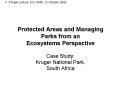 Protected Areas and Managing Parks from an Ecosystems Perspective Case Study: Kruger National Park, South Africa PowerPoint PPT Presentation
