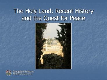 The Holy Land: Recent History and the Quest for Peace