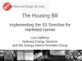 The Housing Bill implementing the EU Directive for marketed homes Linn Rafferty National Energy Serv