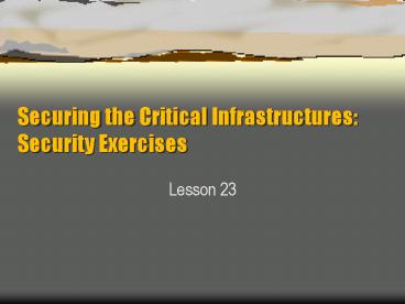 Securing the Critical Infrastructures: Security Exercises