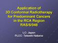 Application of 3D Conformal Radiotherapy for Predominant Cancers in the RCA Region RAS6048 LC: Japan PowerPoint PPT Presentation