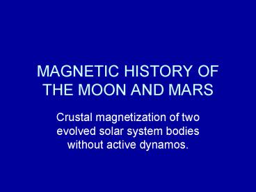 MAGNETIC HISTORY OF THE MOON AND MARS