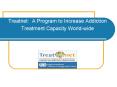 Treatnet: A Program to Increase Addiction Treatment Capacity World-wide PowerPoint PPT Presentation