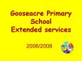 Gooseacre Primary School Extended services PowerPoint PPT Presentation