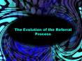 The Evolution of the Referral Process PowerPoint PPT Presentation