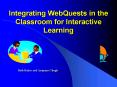 Integrating WebQuests in the Classroom for Interactive Learning PowerPoint PPT Presentation