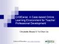 CASEwise: A Case-based Online Learning Environment for Teacher Professional Development PowerPoint PPT Presentation