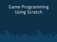 Game Programming Using Scratch PowerPoint PPT Presentation
