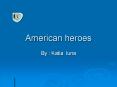 American heroes PowerPoint PPT Presentation