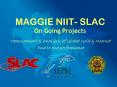MAGGIE NIIT SLAC On Going Projects PowerPoint PPT Presentation