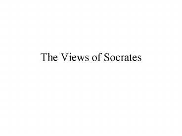 The Views of Socrates