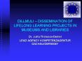 DILLMULI DISSEMINATION OF LIFELONG LEARNING PROJECTS IN MUSEUMS AND LIBRARIES PowerPoint PPT Presentation